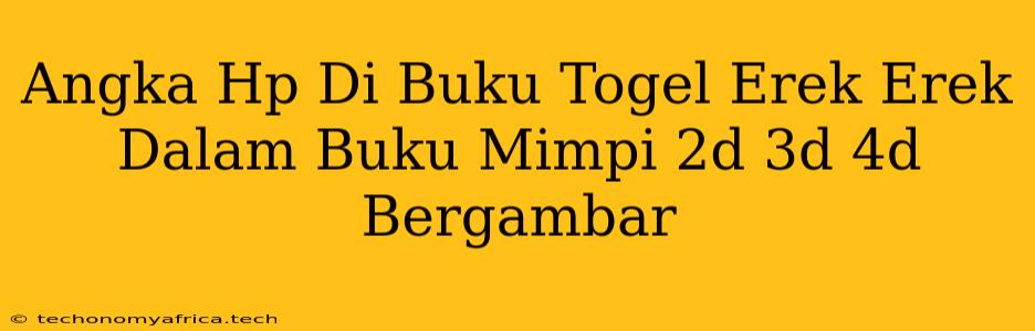 Angka Hp Di Buku Togel Erek Erek Dalam Buku Mimpi 2d 3d 4d Bergambar