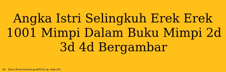 Angka Istri Selingkuh Erek Erek 1001 Mimpi Dalam Buku Mimpi 2d 3d 4d Bergambar