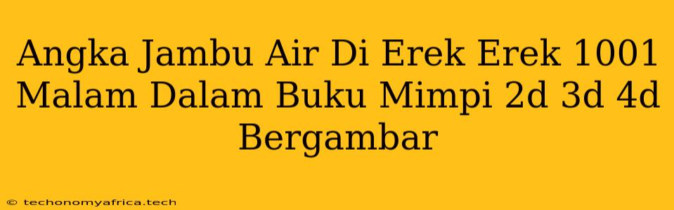 Angka Jambu Air Di Erek Erek 1001 Malam Dalam Buku Mimpi 2d 3d 4d Bergambar