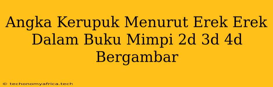 Angka Kerupuk Menurut Erek Erek Dalam Buku Mimpi 2d 3d 4d Bergambar