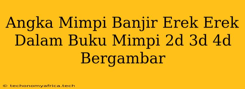 Angka Mimpi Banjir Erek Erek Dalam Buku Mimpi 2d 3d 4d Bergambar