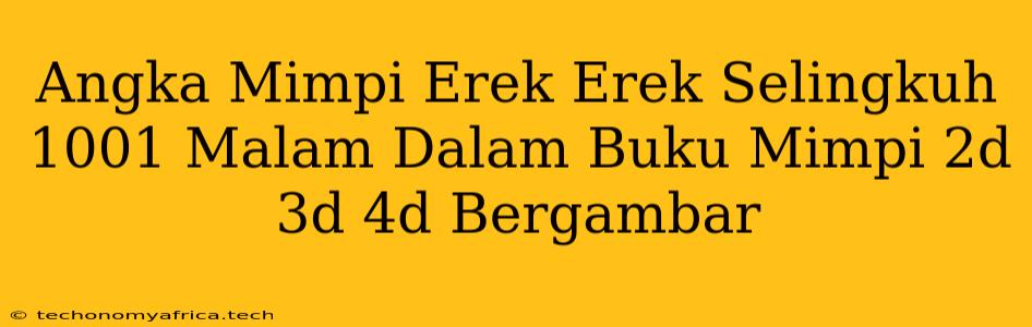 Angka Mimpi Erek Erek Selingkuh 1001 Malam Dalam Buku Mimpi 2d 3d 4d Bergambar