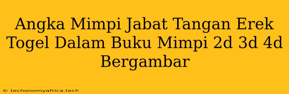 Angka Mimpi Jabat Tangan Erek Togel Dalam Buku Mimpi 2d 3d 4d Bergambar