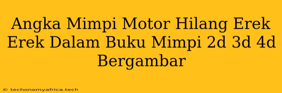 Angka Mimpi Motor Hilang Erek Erek Dalam Buku Mimpi 2d 3d 4d Bergambar