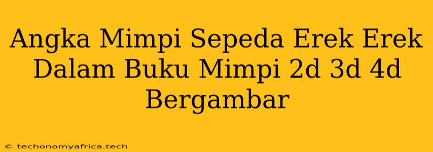 Angka Mimpi Sepeda Erek Erek Dalam Buku Mimpi 2d 3d 4d Bergambar