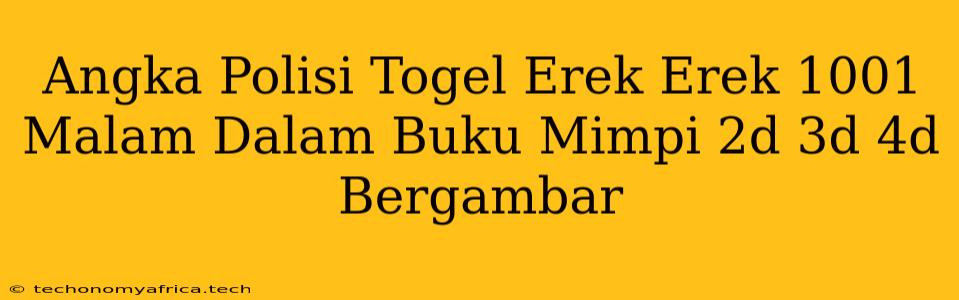 Angka Polisi Togel Erek Erek 1001 Malam Dalam Buku Mimpi 2d 3d 4d Bergambar