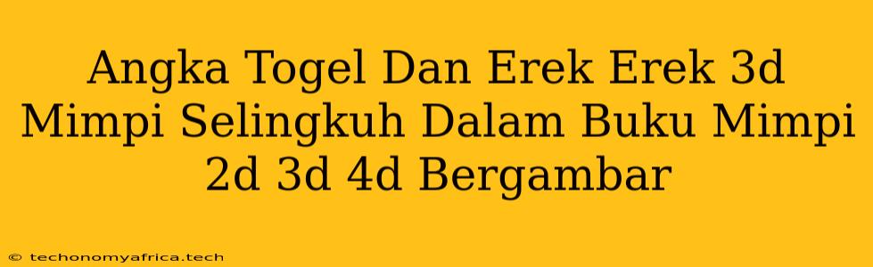 Angka Togel Dan Erek Erek 3d Mimpi Selingkuh Dalam Buku Mimpi 2d 3d 4d Bergambar