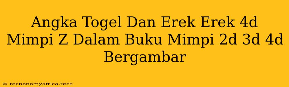 Angka Togel Dan Erek Erek 4d Mimpi Z Dalam Buku Mimpi 2d 3d 4d Bergambar