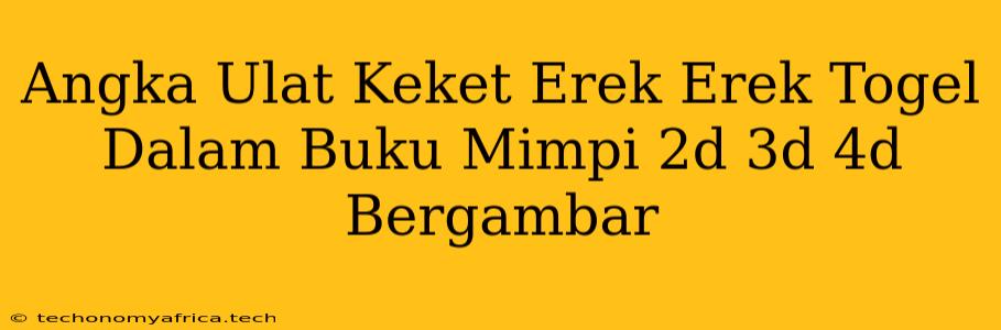 Angka Ulat Keket Erek Erek Togel Dalam Buku Mimpi 2d 3d 4d Bergambar