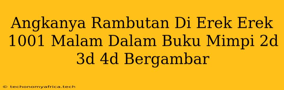 Angkanya Rambutan Di Erek Erek 1001 Malam Dalam Buku Mimpi 2d 3d 4d Bergambar