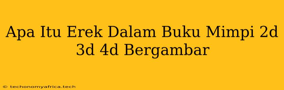 Apa Itu Erek Dalam Buku Mimpi 2d 3d 4d Bergambar