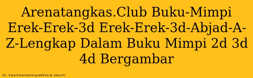 Arenatangkas.Club Buku-Mimpi Erek-Erek-3d Erek-Erek-3d-Abjad-A-Z-Lengkap Dalam Buku Mimpi 2d 3d 4d Bergambar