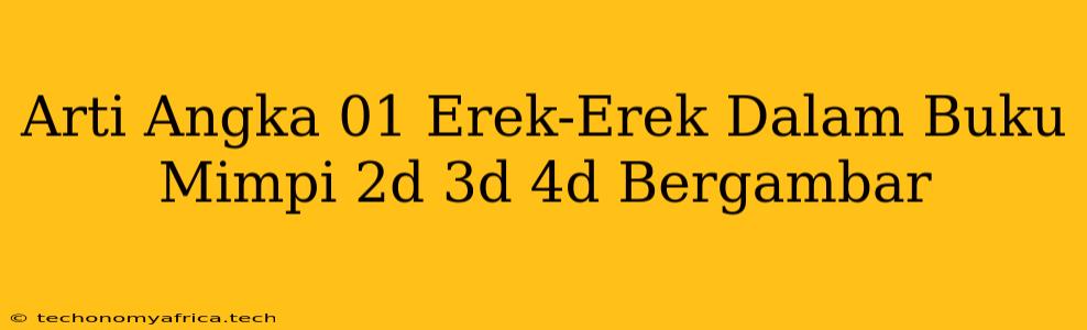 Arti Angka 01 Erek-Erek Dalam Buku Mimpi 2d 3d 4d Bergambar