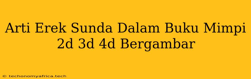 Arti Erek Sunda Dalam Buku Mimpi 2d 3d 4d Bergambar