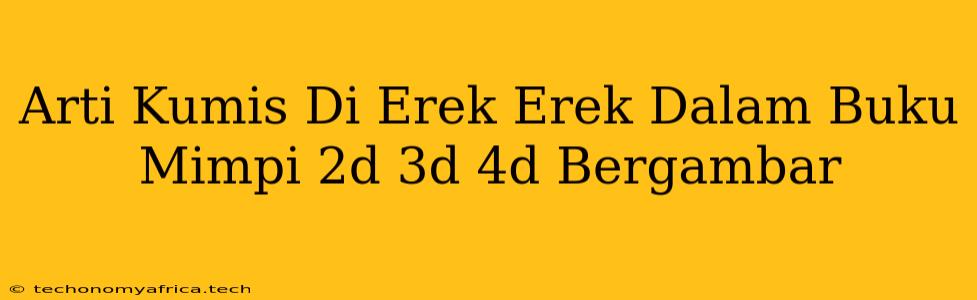 Arti Kumis Di Erek Erek Dalam Buku Mimpi 2d 3d 4d Bergambar