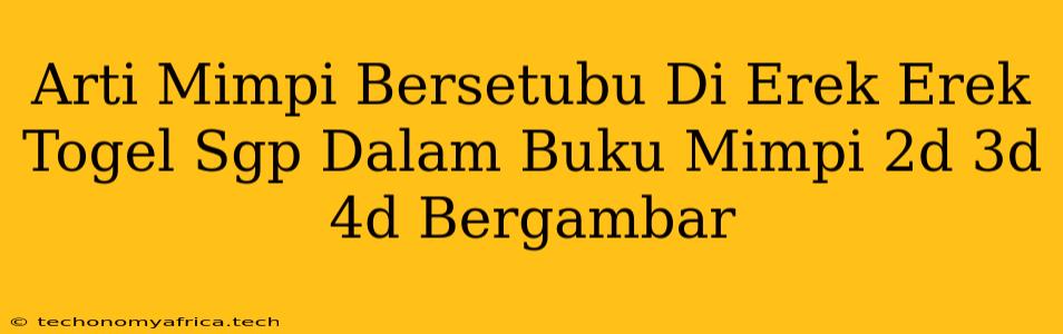 Arti Mimpi Bersetubu Di Erek Erek Togel Sgp Dalam Buku Mimpi 2d 3d 4d Bergambar