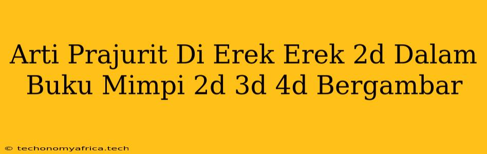 Arti Prajurit Di Erek Erek 2d Dalam Buku Mimpi 2d 3d 4d Bergambar