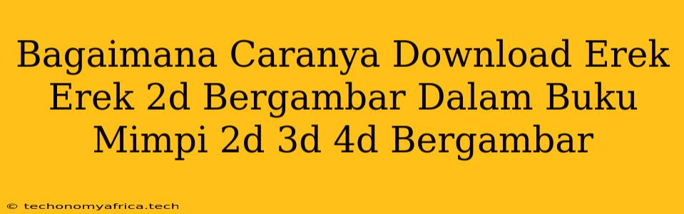 Bagaimana Caranya Download Erek Erek 2d Bergambar Dalam Buku Mimpi 2d 3d 4d Bergambar