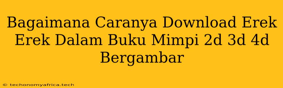 Bagaimana Caranya Download Erek Erek Dalam Buku Mimpi 2d 3d 4d Bergambar