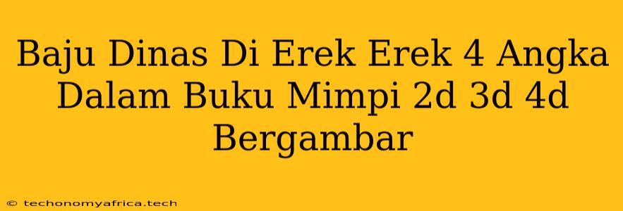 Baju Dinas Di Erek Erek 4 Angka Dalam Buku Mimpi 2d 3d 4d Bergambar