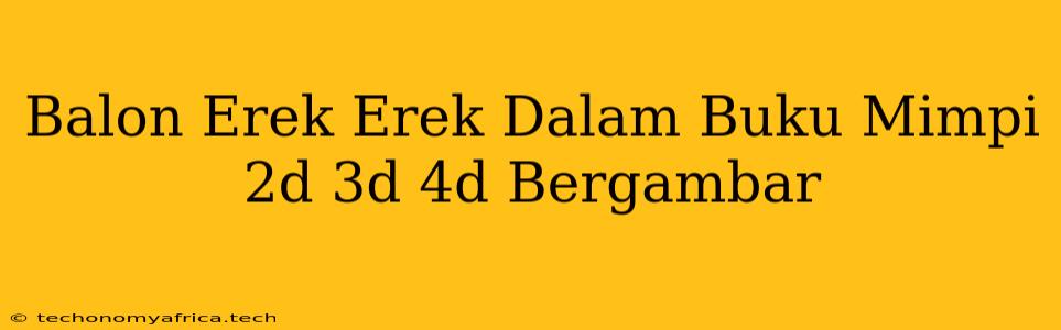 Balon Erek Erek Dalam Buku Mimpi 2d 3d 4d Bergambar