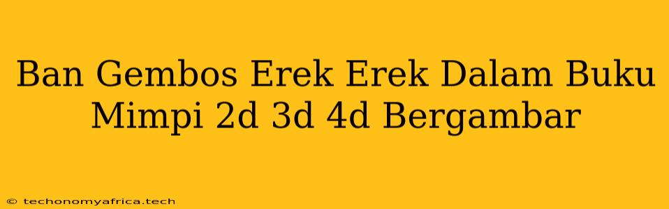 Ban Gembos Erek Erek Dalam Buku Mimpi 2d 3d 4d Bergambar