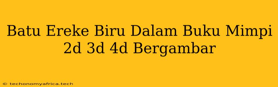 Batu Ereke Biru Dalam Buku Mimpi 2d 3d 4d Bergambar