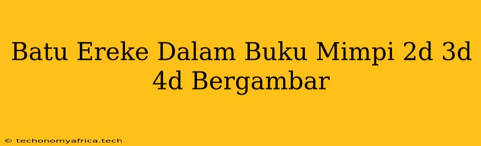 Batu Ereke Dalam Buku Mimpi 2d 3d 4d Bergambar