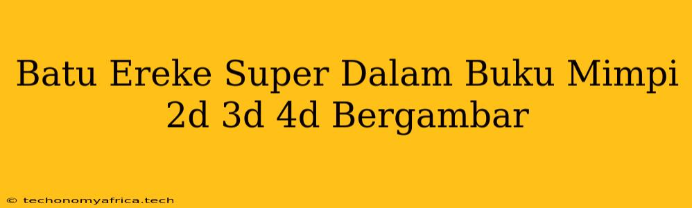 Batu Ereke Super Dalam Buku Mimpi 2d 3d 4d Bergambar