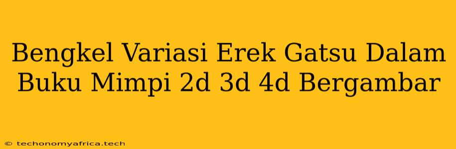 Bengkel Variasi Erek Gatsu Dalam Buku Mimpi 2d 3d 4d Bergambar