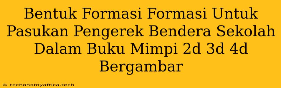 Bentuk Formasi Formasi Untuk Pasukan Pengerek Bendera Sekolah Dalam Buku Mimpi 2d 3d 4d Bergambar