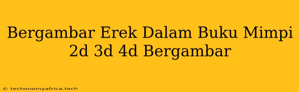 Bergambar Erek Dalam Buku Mimpi 2d 3d 4d Bergambar