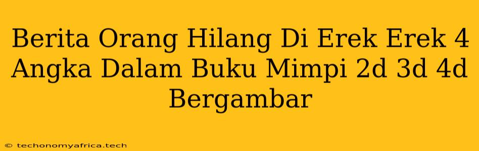 Berita Orang Hilang Di Erek Erek 4 Angka Dalam Buku Mimpi 2d 3d 4d Bergambar