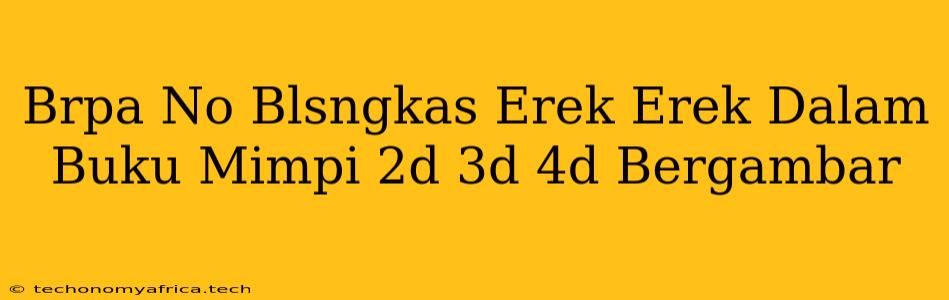 Brpa No Blsngkas Erek Erek Dalam Buku Mimpi 2d 3d 4d Bergambar