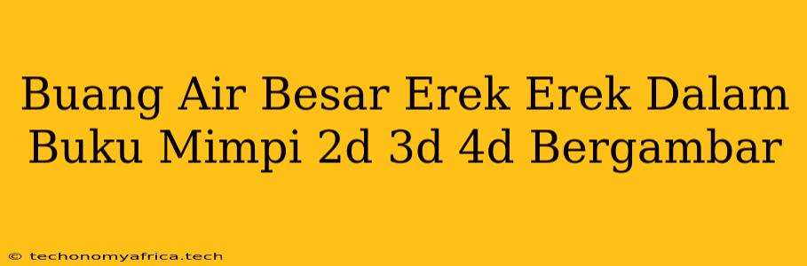 Buang Air Besar Erek Erek Dalam Buku Mimpi 2d 3d 4d Bergambar