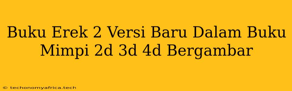 Buku Erek 2 Versi Baru Dalam Buku Mimpi 2d 3d 4d Bergambar