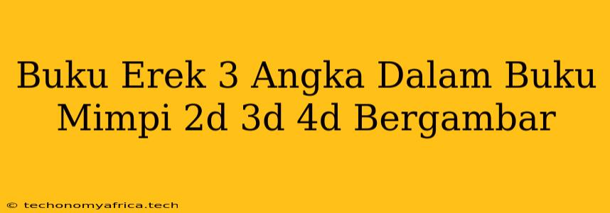 Buku Erek 3 Angka Dalam Buku Mimpi 2d 3d 4d Bergambar