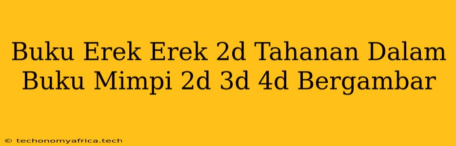 Buku Erek Erek 2d Tahanan Dalam Buku Mimpi 2d 3d 4d Bergambar