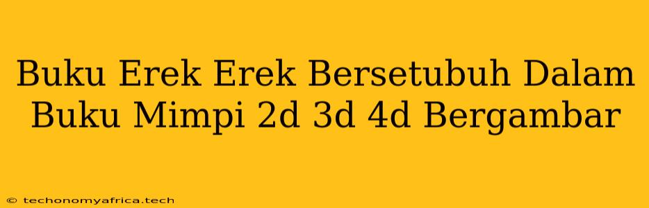 Buku Erek Erek Bersetubuh Dalam Buku Mimpi 2d 3d 4d Bergambar