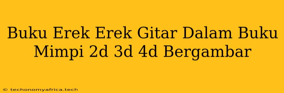 Buku Erek Erek Gitar Dalam Buku Mimpi 2d 3d 4d Bergambar