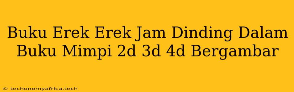 Buku Erek Erek Jam Dinding Dalam Buku Mimpi 2d 3d 4d Bergambar