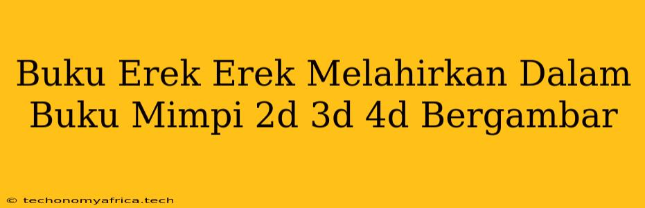 Buku Erek Erek Melahirkan Dalam Buku Mimpi 2d 3d 4d Bergambar