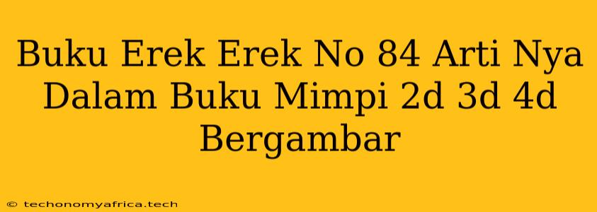 Buku Erek Erek No 84 Arti Nya Dalam Buku Mimpi 2d 3d 4d Bergambar