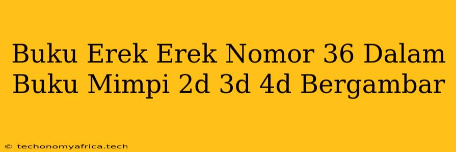 Buku Erek Erek Nomor 36 Dalam Buku Mimpi 2d 3d 4d Bergambar