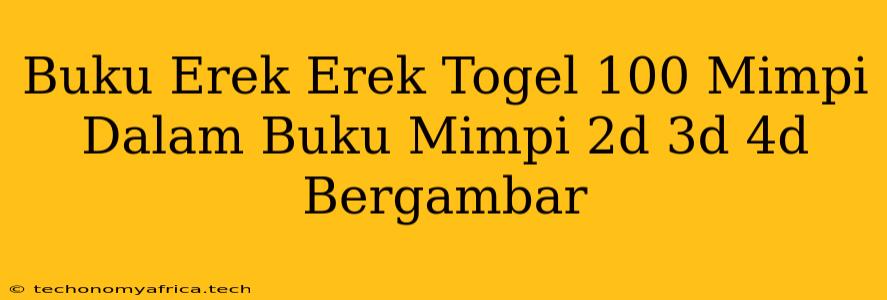 Buku Erek Erek Togel 100 Mimpi Dalam Buku Mimpi 2d 3d 4d Bergambar