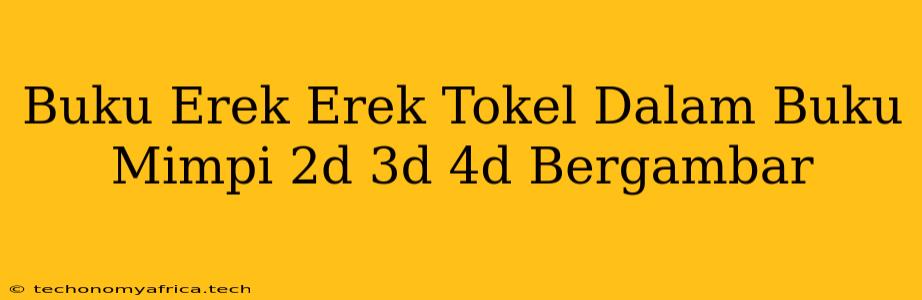 Buku Erek Erek Tokel Dalam Buku Mimpi 2d 3d 4d Bergambar