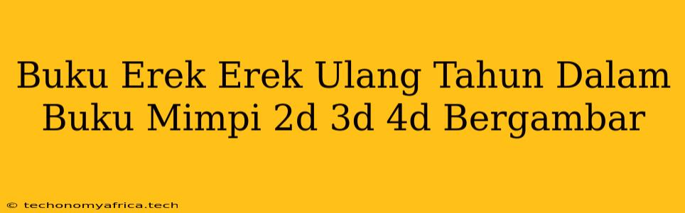 Buku Erek Erek Ulang Tahun Dalam Buku Mimpi 2d 3d 4d Bergambar