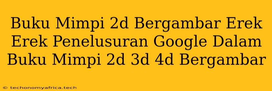 Buku Mimpi 2d Bergambar Erek Erek Penelusuran Google Dalam Buku Mimpi 2d 3d 4d Bergambar