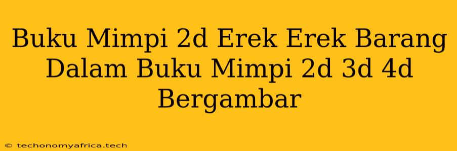 Buku Mimpi 2d Erek Erek Barang Dalam Buku Mimpi 2d 3d 4d Bergambar