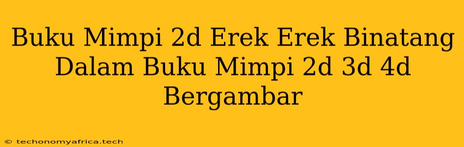 Buku Mimpi 2d Erek Erek Binatang Dalam Buku Mimpi 2d 3d 4d Bergambar